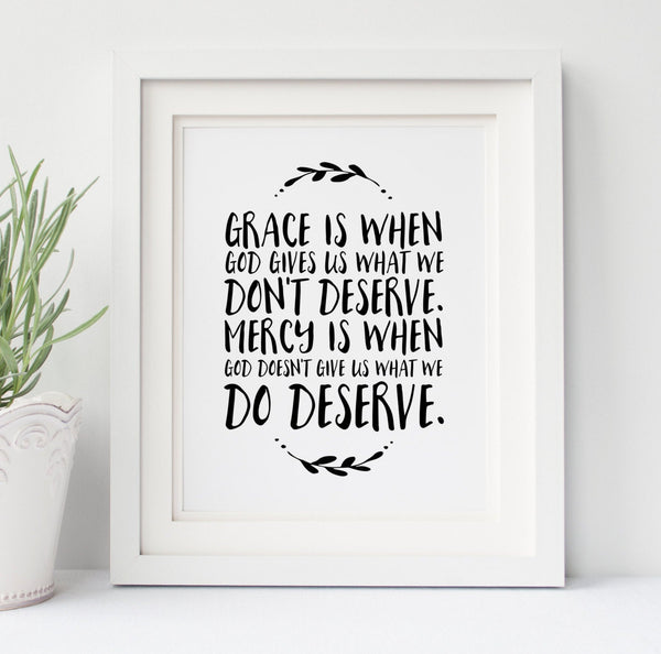 Grace is when God gives us what we don't deserve. Mercy is when God doesn't give us what we do deserve. - Scripture art -  Bible Verse 1638632264