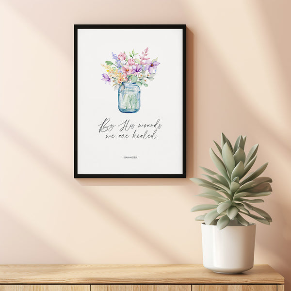 Isaiah 535 By His Wounds We are Healed Easter Bible Verse Wall Art with Watercolor Floral Bouquet in Mason Jar, Lent Scripture Print