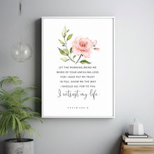 Psalm 1438, Let the morning bring me word of your unfailing love, Bible Verse Wall Art floral prints